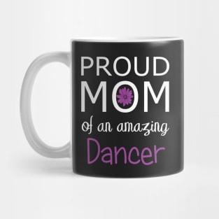 Proud Mom of an Amazing Dancer - gift for mom Mug